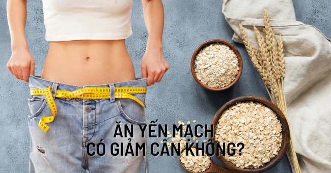 ĂN YẾN MẠCH CÓ GIẢM CÂN KHÔNG?