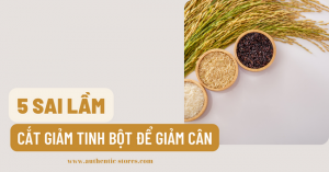 5 sai lầm khi cắt giảm tinh bột để giảm cân