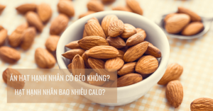 ăn hạt hạnh nhân có béo không?